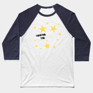 I Can Be Your Star Baseball T-Shirt